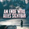 Am Ende wird alles sichtbar